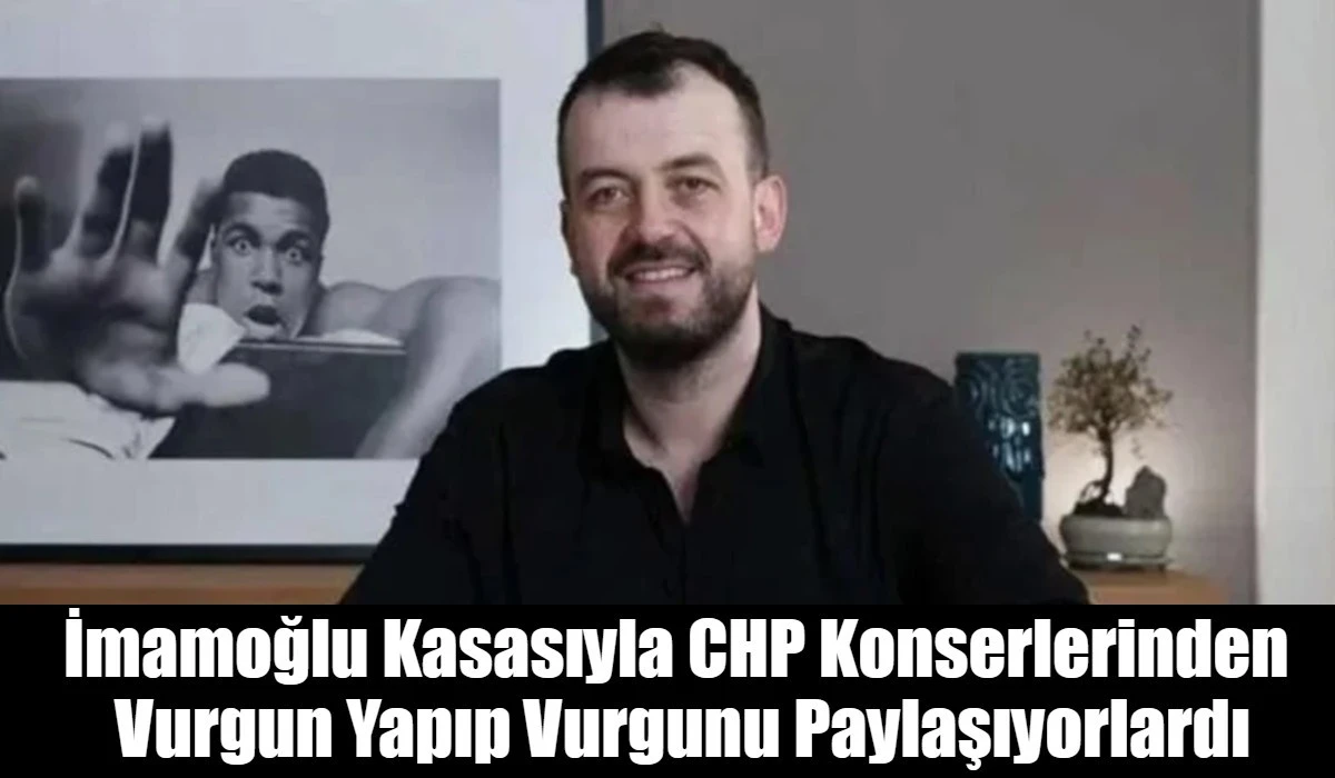 İmamoğlu Kasasıyla CHP Konserlerinden  Vurgun Yapıp Vurgunu Paylaşıyorlardı