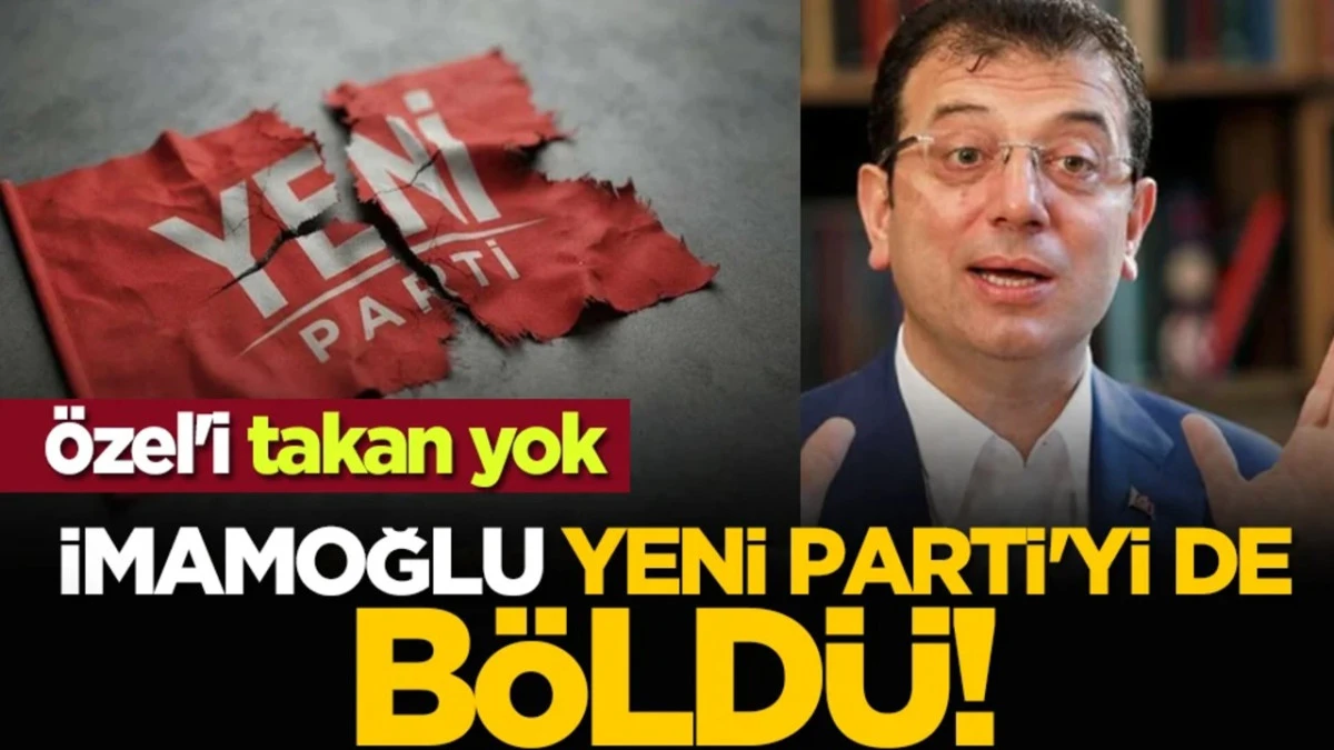  İmamoğlu Yeni Parti'yi de B&ouml;ld&uuml;!