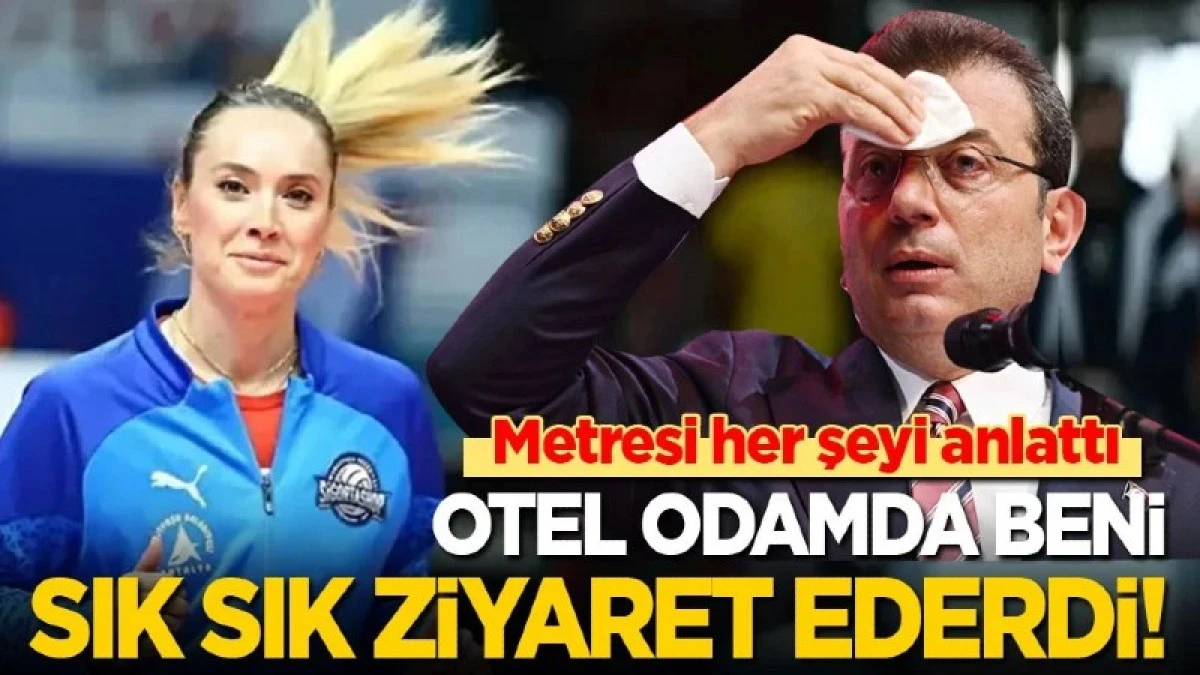 İmamoğlu&rsquo;nun metresi her şeyi anlattı: Sık sık otel odamda beni ziyaret ederdi