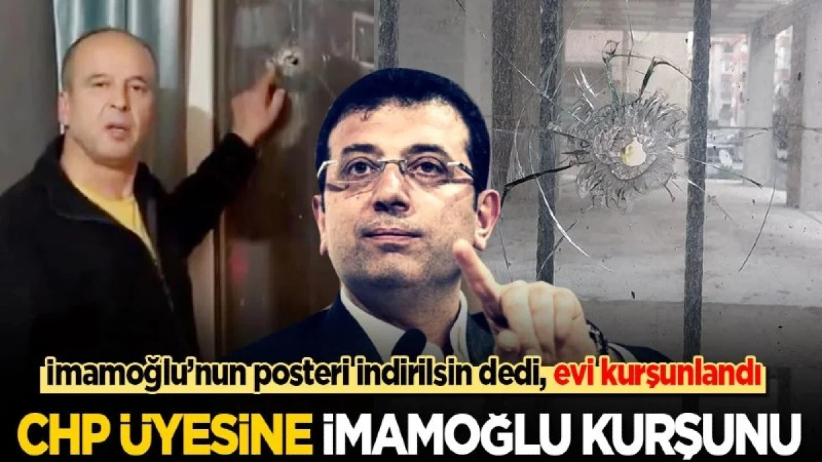 İmamoğlu&rsquo;nun posterinin indirilmesi i&ccedil;in dilek&ccedil;e verdi, evi kurşunlandı!
