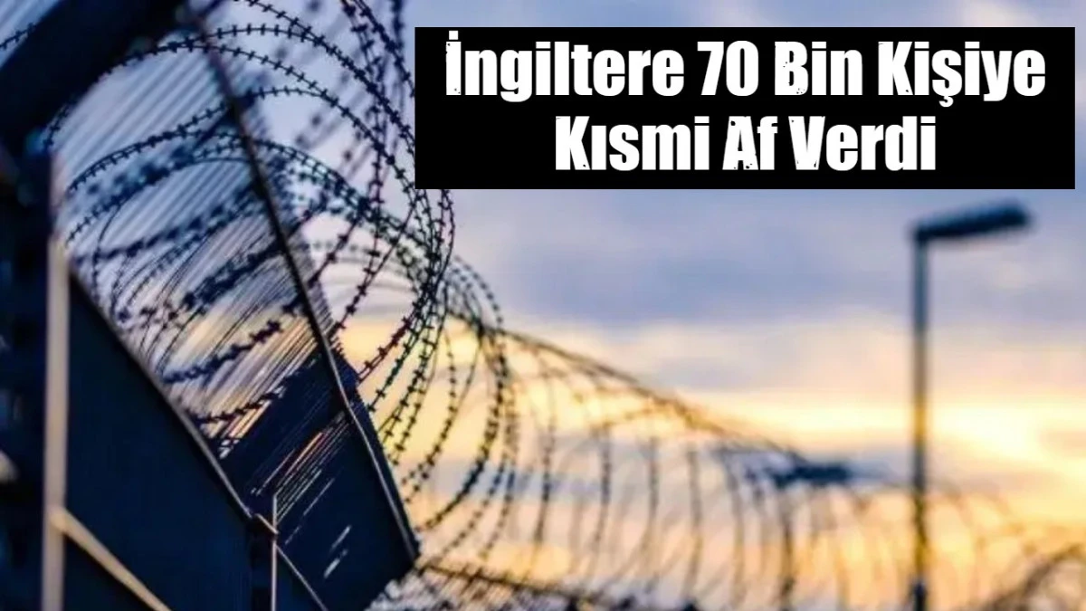 İngiltere 70 Bin Kişiye Kısmi Af Verdi