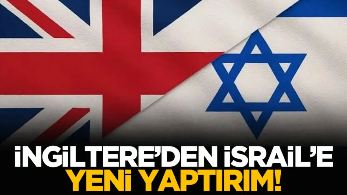 İngiltere&rsquo;den İsrail&rsquo;e yeni yaptırım!