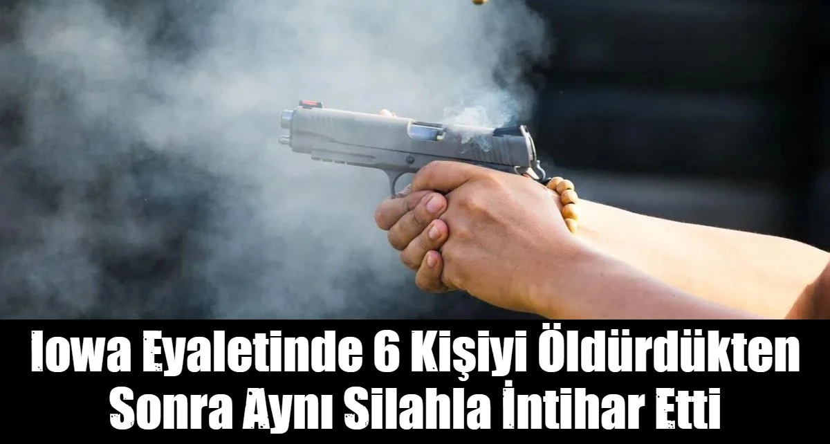 Iowa Eyaletinde 6 Kişiyi &Ouml;ld&uuml;rd&uuml;kten Sonra Aynı Silahla İntihar Etti