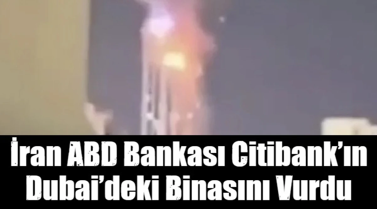 İran ABD bankası Citibank&rsquo;ın  Dubai&rsquo;deki Binasını Vurdu