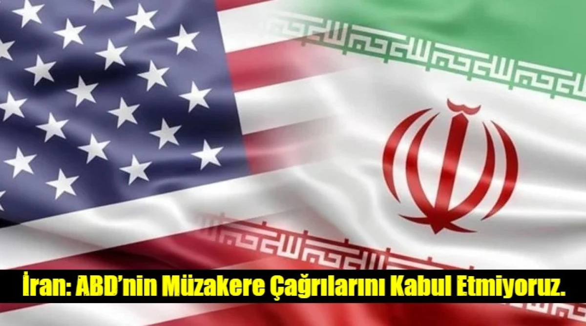 İran: ABD&rsquo;nin M&uuml;zakere &Ccedil;ağrılarını Kabul Etmiyoruz.