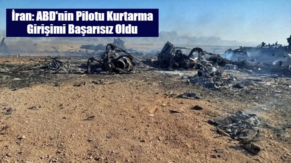 İran: ABD'nin Pilotu Kurtarma Girişimi Başarısız Oldu