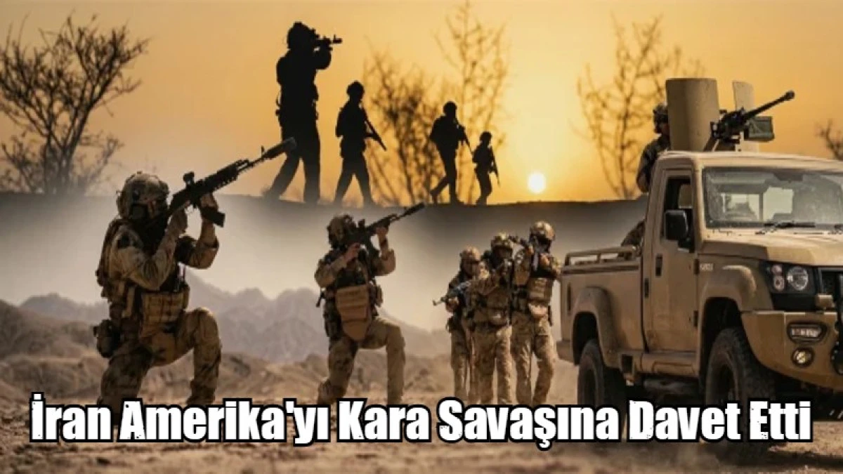 İran Amerika'yı Kara Savaşına Davet Etti