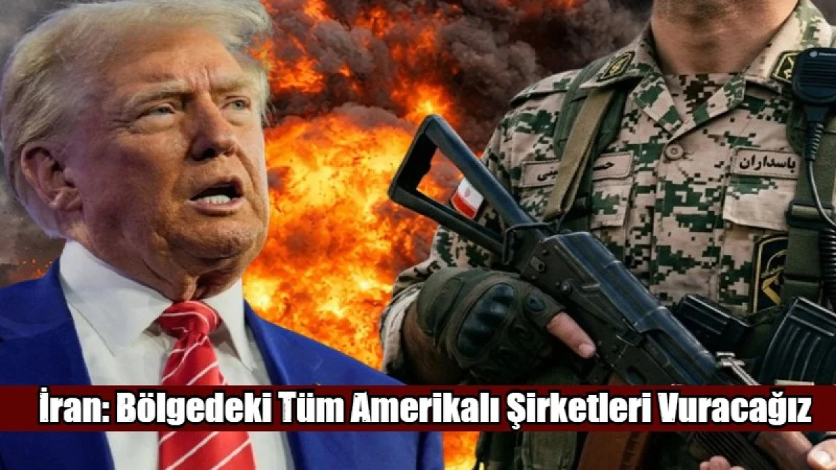 İran: B&ouml;lgedeki T&uuml;m Amerikalı Şirketleri Vuracağız