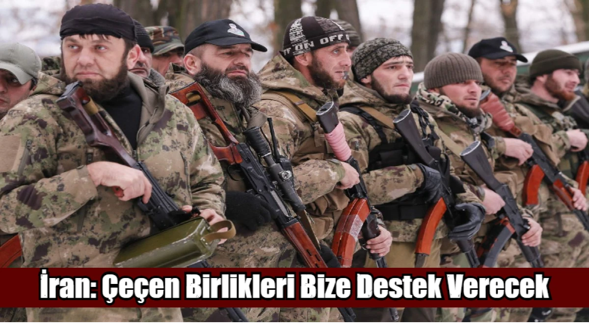 İran: &Ccedil;e&ccedil;en Birlikleri Bize Destek Verecek