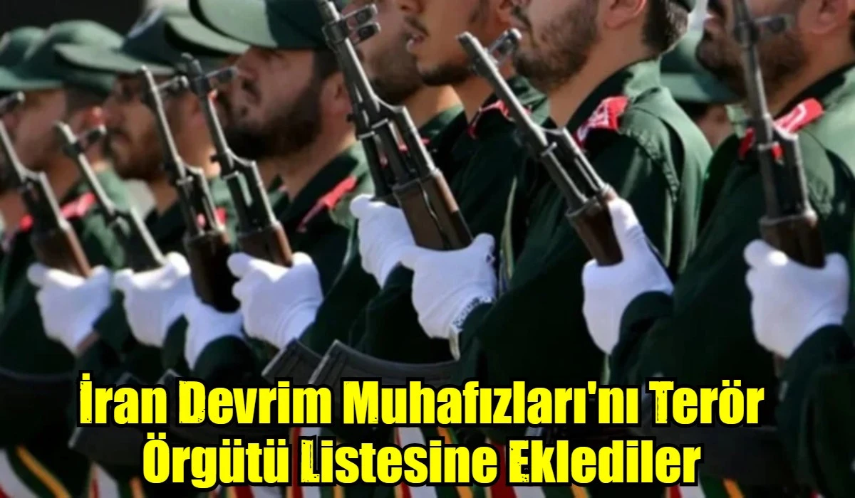 İran Devrim Muhafızları'nı Ter&ouml;r &Ouml;rg&uuml;t&uuml; Listesine Eklediler