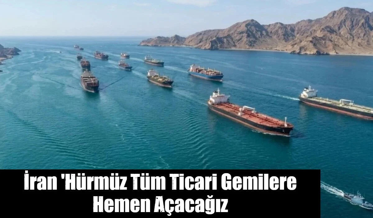 İran 'H&uuml;rm&uuml;z T&uuml;m Ticari Gemilere Hemen A&ccedil;acağız