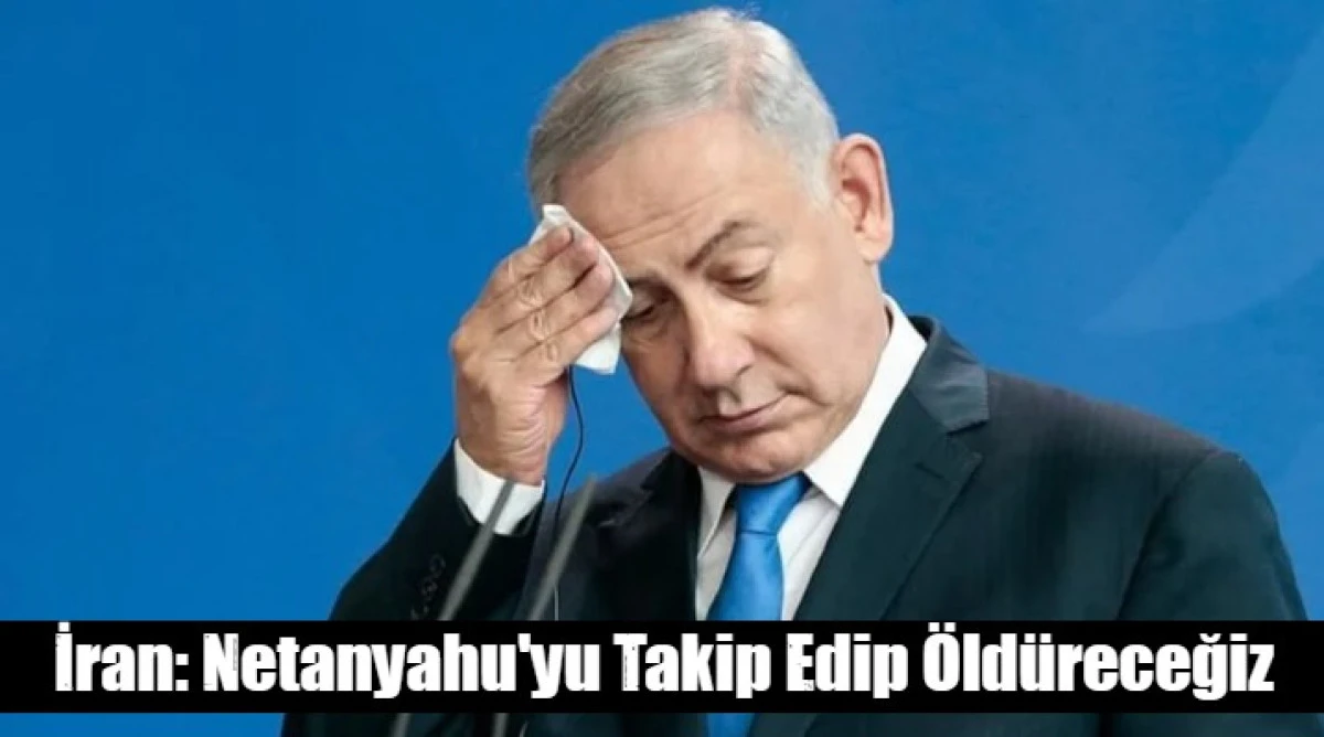 İran: Netanyahu'yu Takip Edip &Ouml;ld&uuml;receğiz