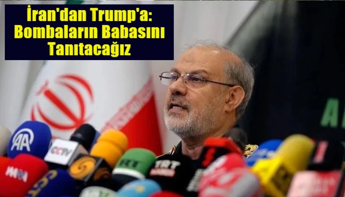 İran'dan Trump'a: Bombaların Babasını Tanıtacağız