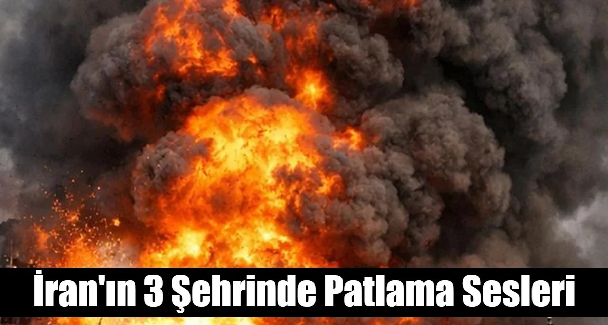 İran'ın 3 kentinde patlama sesleri
