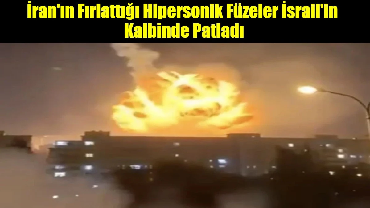 İran'ın Fırlattığı Hipersonik F&uuml;zeler İsrail'in  Kalbinde Patladı