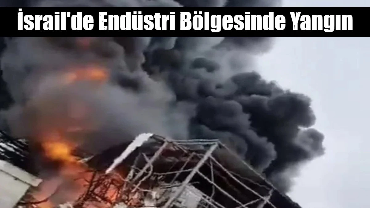 İran'ın misilleme saldırısında İsrail'de end&uuml;stri b&ouml;lgesinde yangın