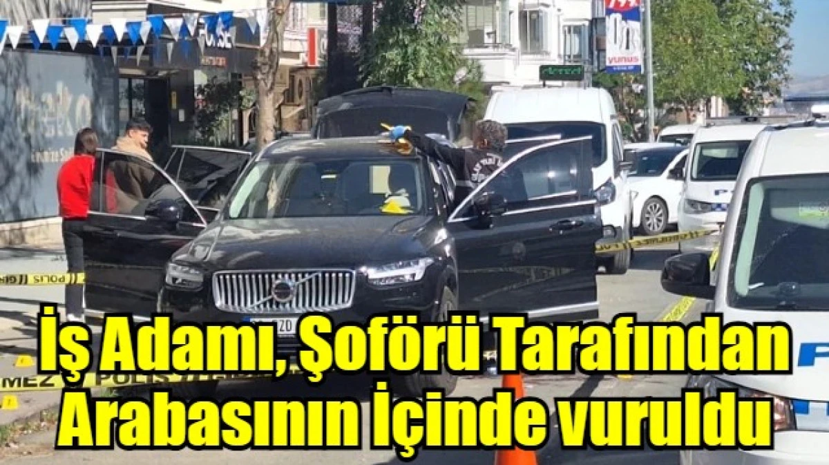 İş Adamı, Şoförü Tarafından Arabasının İçinde vuruldu