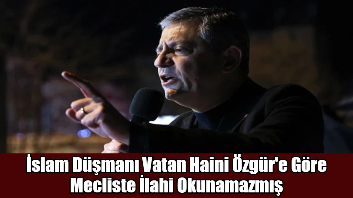 İslam D&uuml;şmanı Vatan Haini &Ouml;zg&uuml;r'e G&ouml;re Mecliste İlahi Okunamazmış