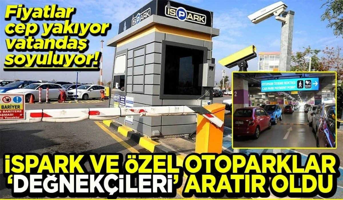 İSPARK ve &ouml;zel otoparklar değnek&ccedil;ileri aratır oldu