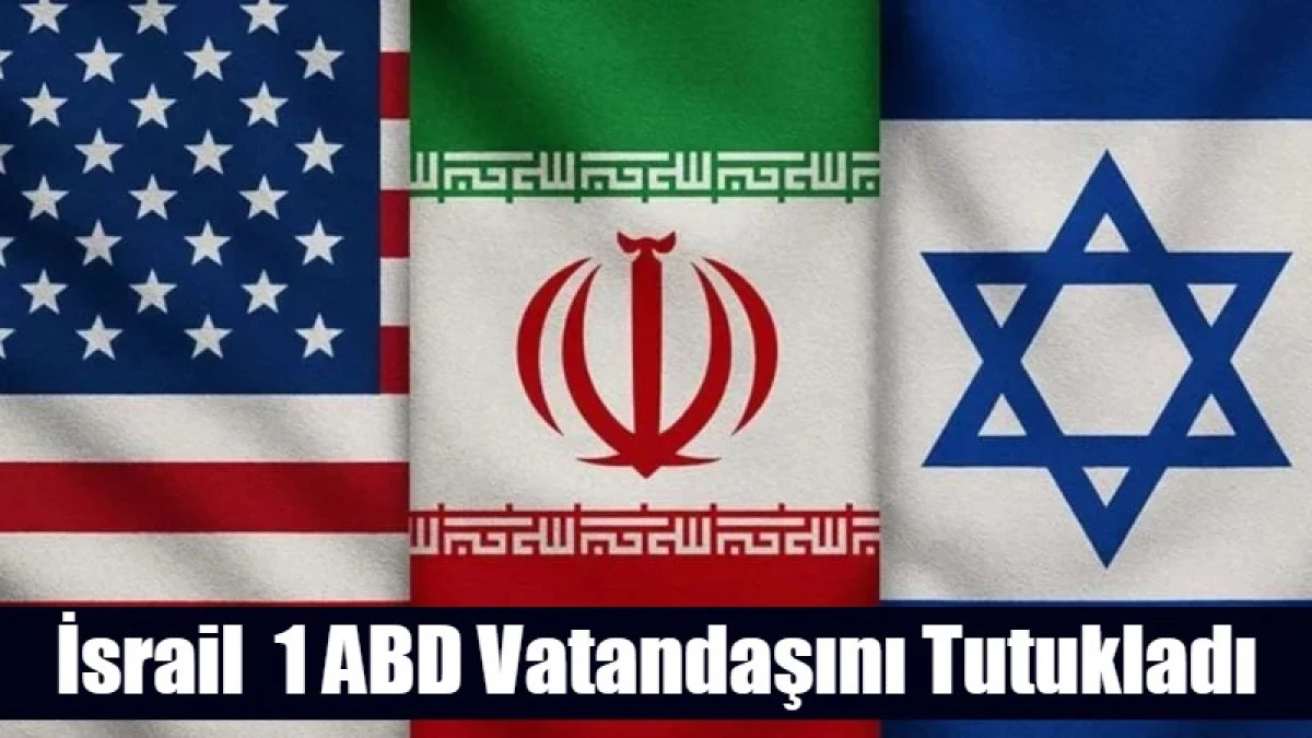 İsrail  1 ABD Vatandaşını Tutukladı