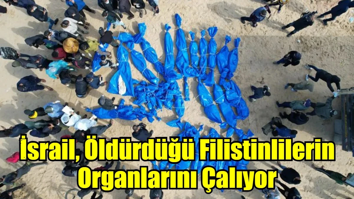 İsrail, Öldürdüğü Filistinlilerin Organlarını Çalıyor