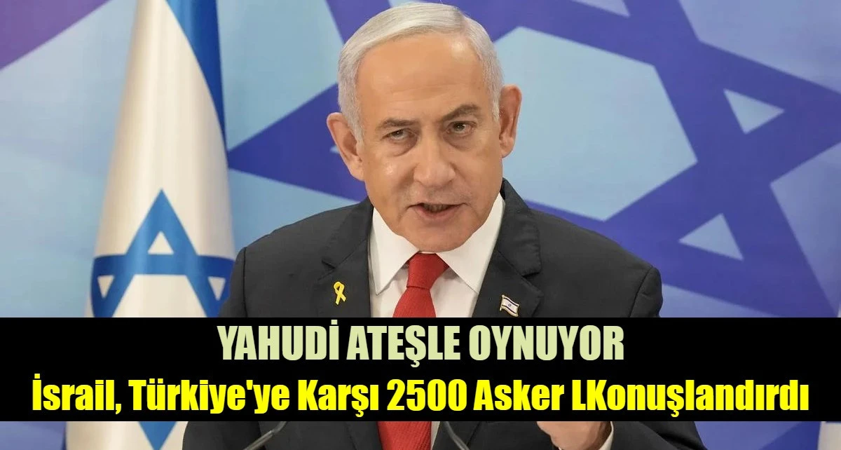 İsrail, T&uuml;rkiye'ye karşı 2500 asker konuşlandırdı
