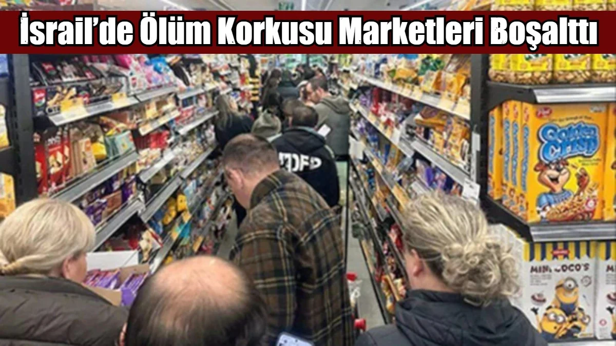 İsrail&rsquo;de &Ouml;l&uuml;m Korkusu Marketleri Boşalttı