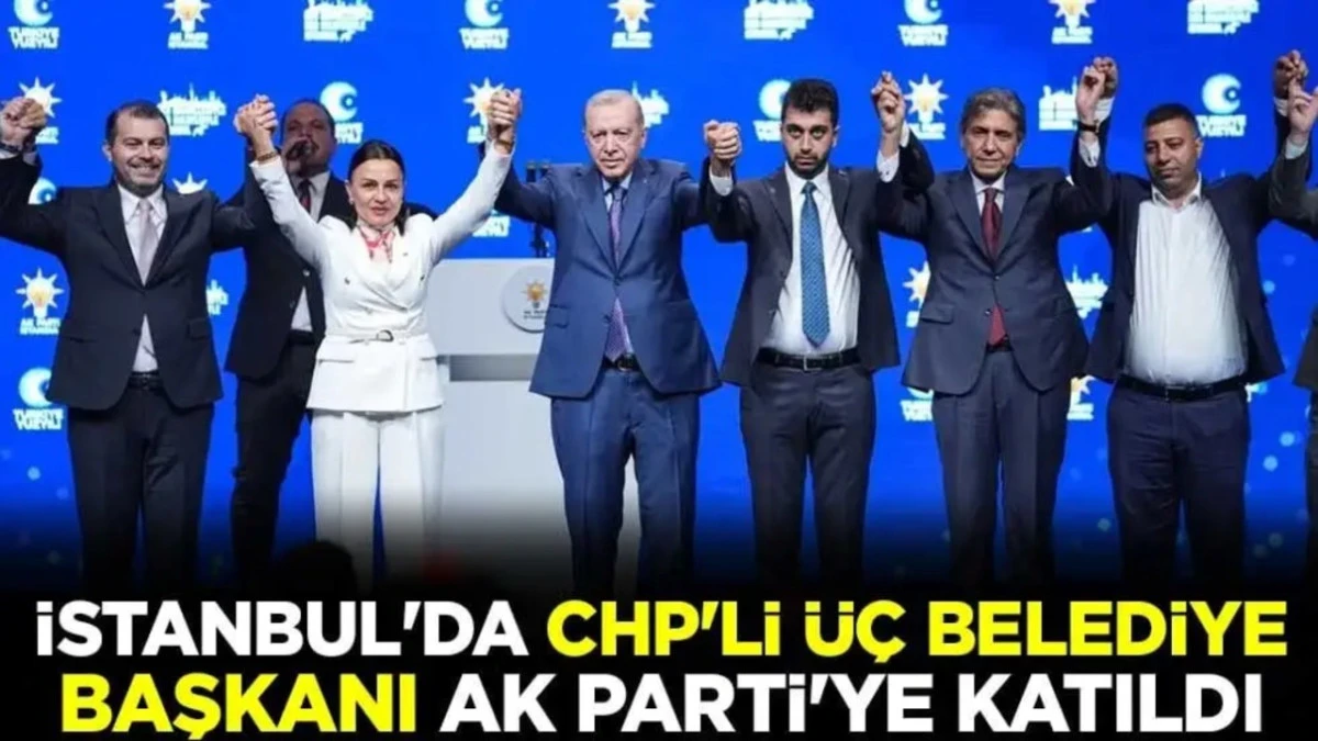 İstanbul'da CHP'li &uuml;&ccedil; belediye başkanı AK Parti'ye katıldı
