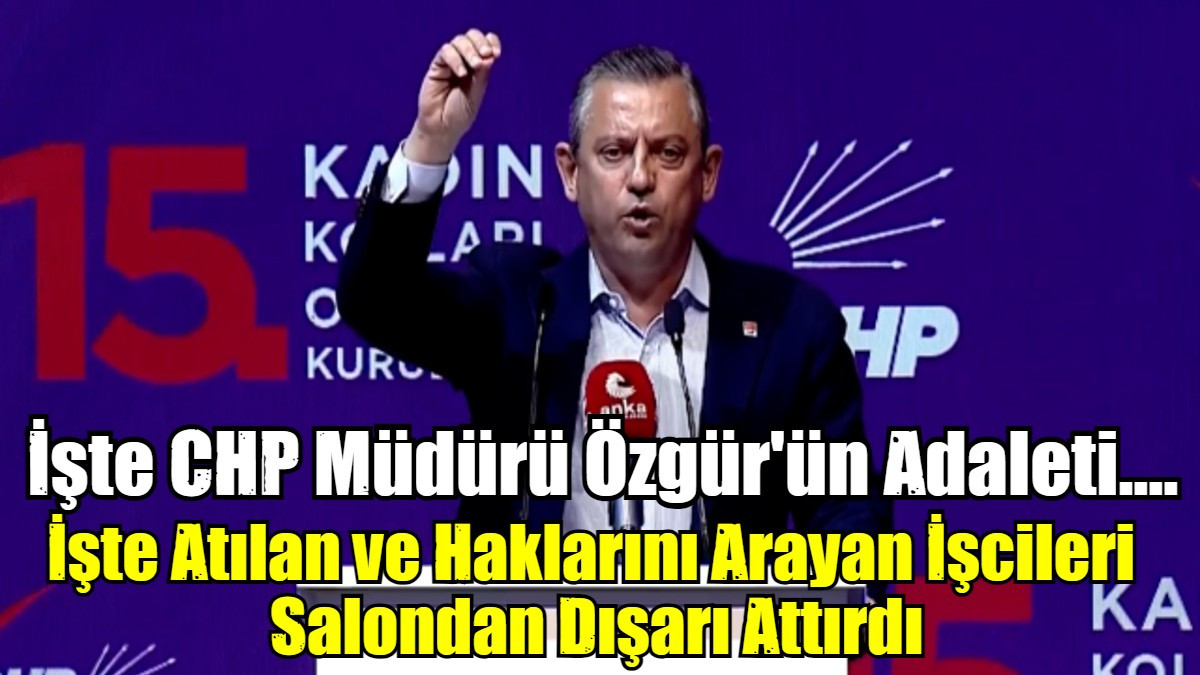 İşte Atılan ve Haklarını Arayan İşcileri  Salondan Dışarı Attırdı