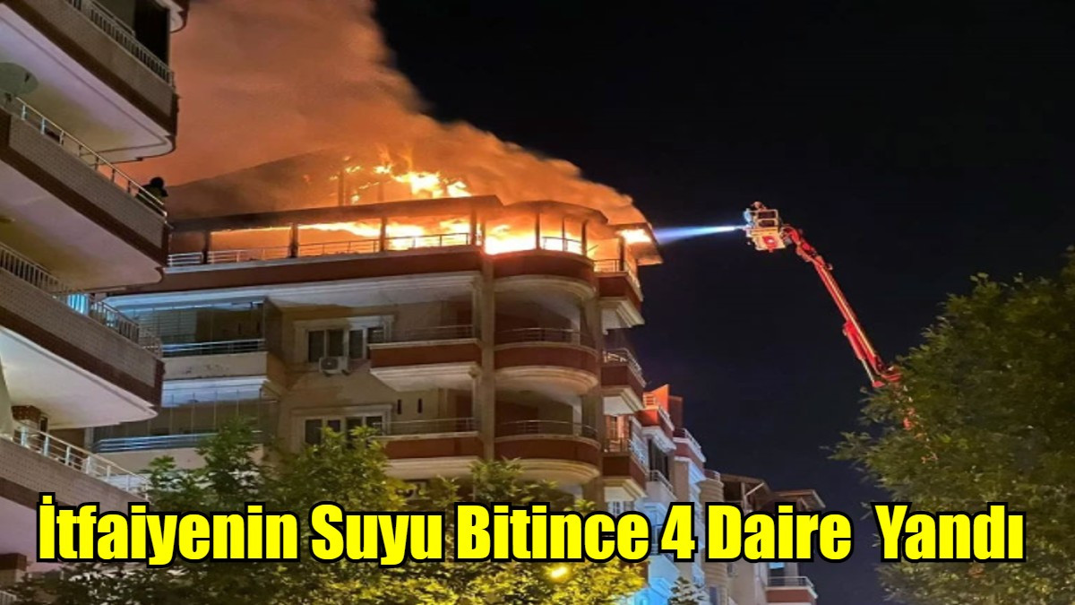 İtfaiyenin Suyu Bitince 4 Daire  Yandı