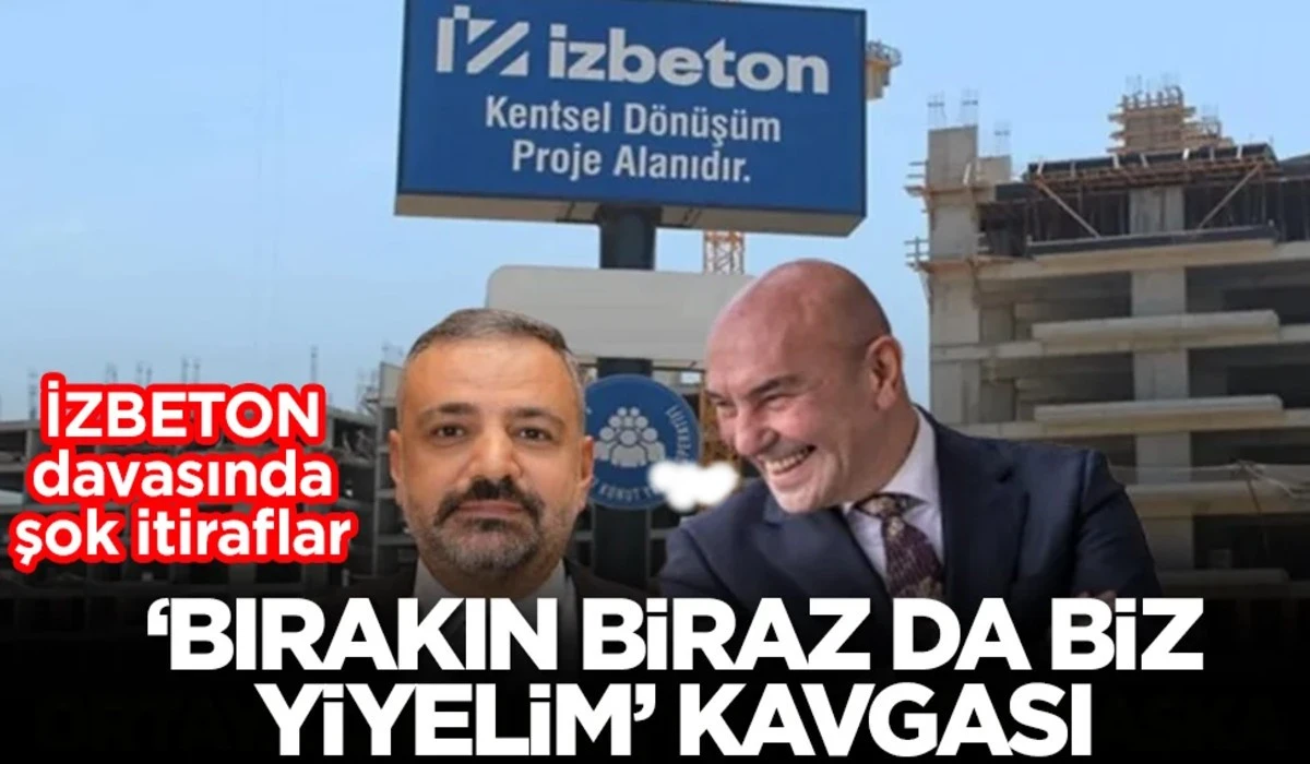 İZBETON davasında şok itiraflar: 'Bırakın biraz da biz yiyelim' kavgası