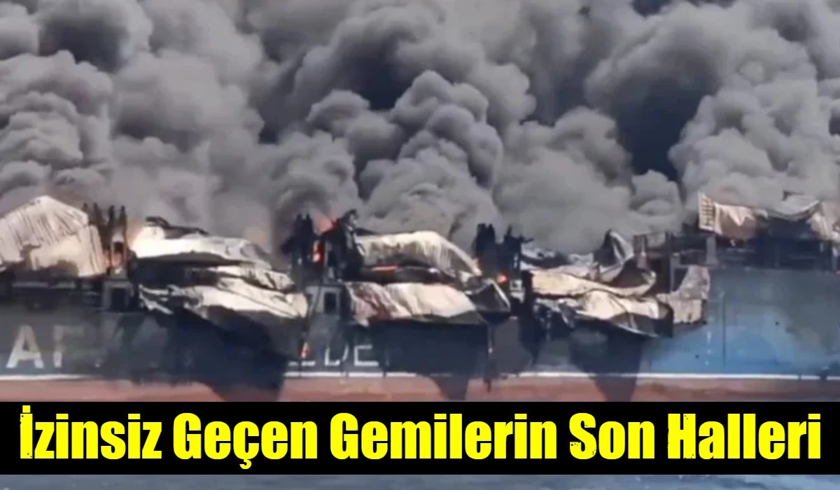 İzinsiz Ge&ccedil;en Gemilerin Son Halleri