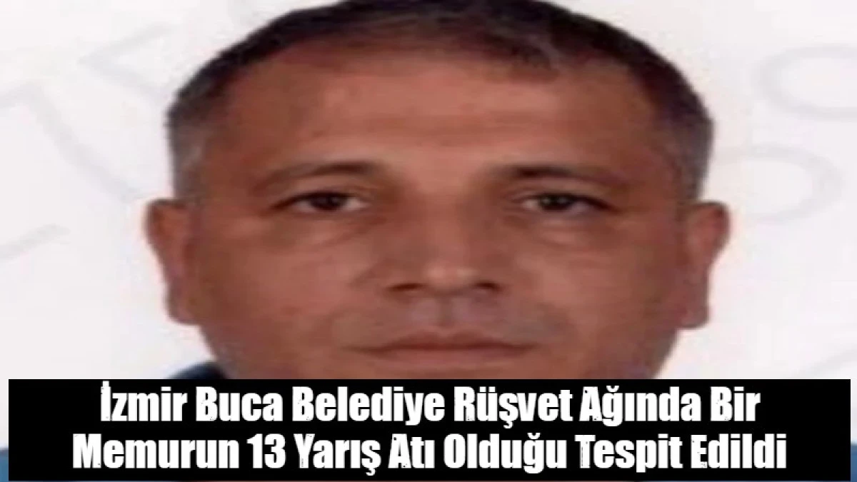 İzmir Buca Belediye R&uuml;şvet Ağında Bir Memurun 13 Yarış Atı Olduğu Tespit Edildi