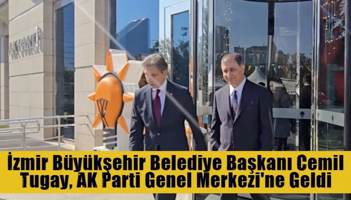 İzmir B&uuml;y&uuml;kşehir Belediye Başkanı Cemil Tugay, AK Parti Genel Merkezi'ne Geldi