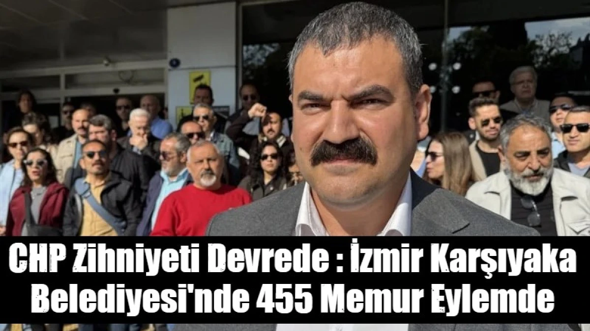 İzmir Karşıyaka Belediyesi'nde 455 Memur Eylemde