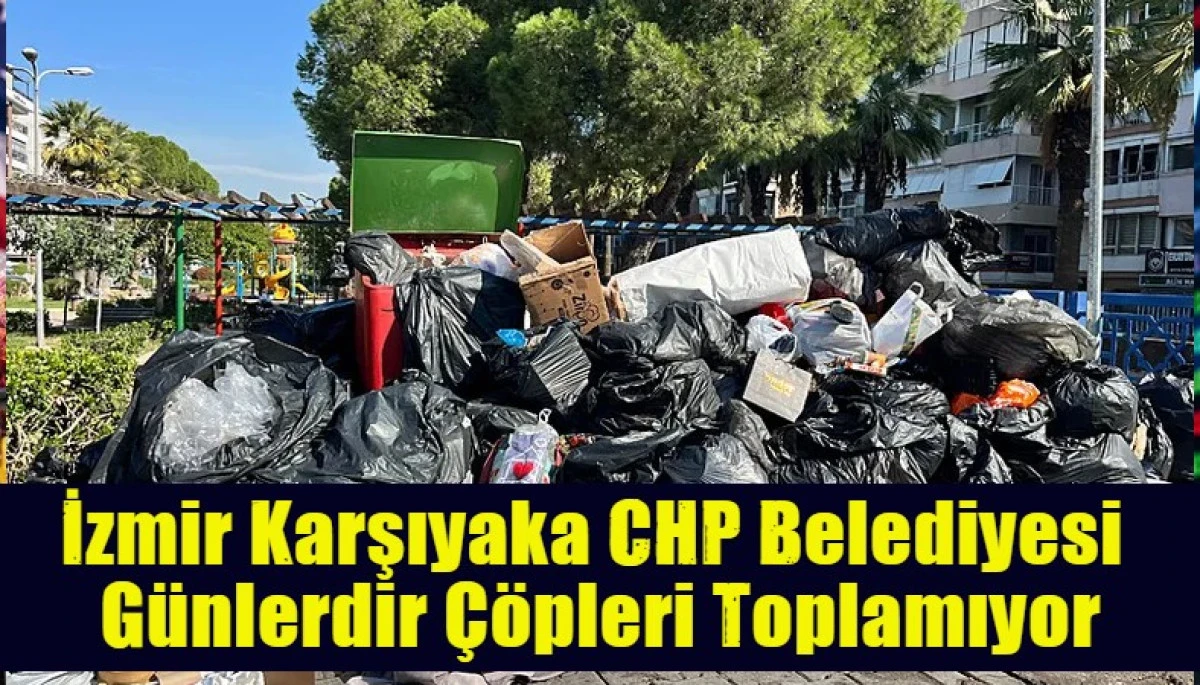 İzmir Karşıyaka CHP Belediyesi  G&uuml;nlerdir &Ccedil;&ouml;pleri Toplamıyor