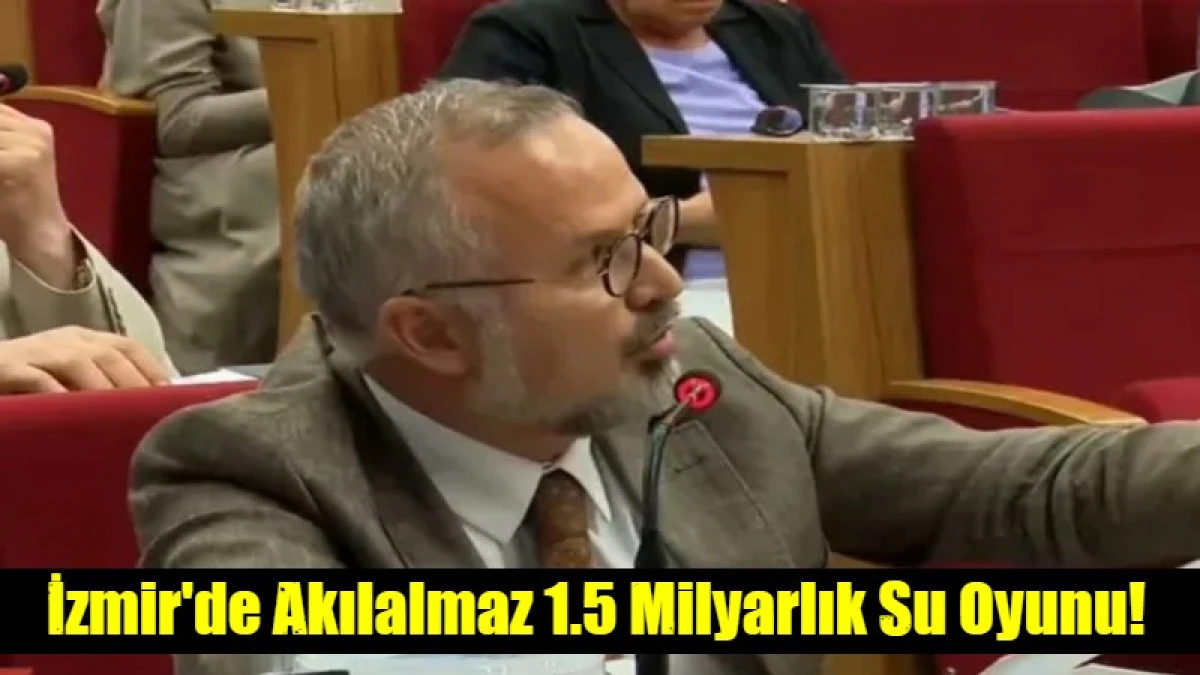 İzmir'de Akılalmaz 1.5 Milyarlık Su Oyunu!