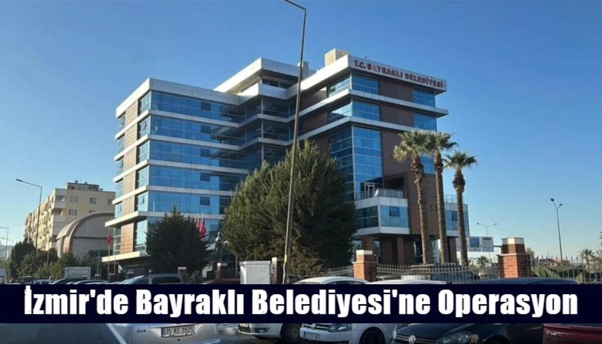 İzmir'de Bayraklı Belediyesi'ne operasyon