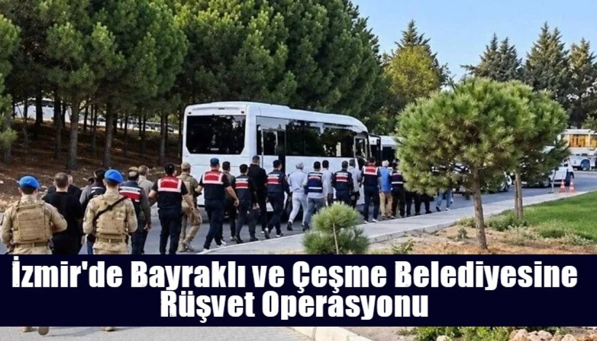 İzmir'de Bayraklı ve &Ccedil;eşme Belediyesine R&uuml;şvet Operasyonu