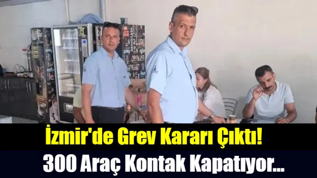 İzmir'de Grev Kararı &Ccedil;ıktı!