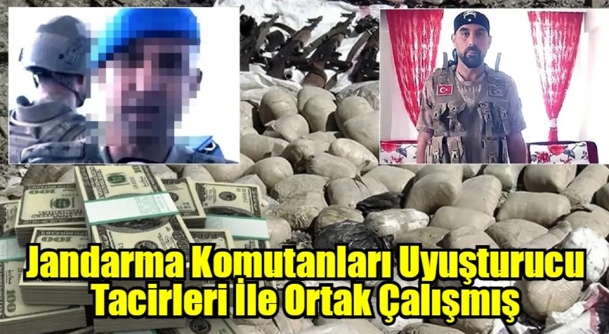Jandarma Komutanları Uyuşturucu Tacirleri İle Ortak Çalışmış