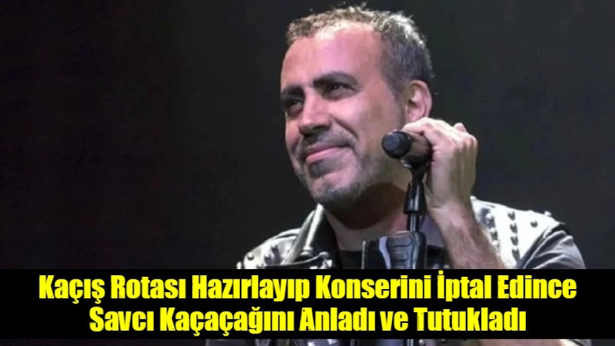 Ka&ccedil;ış Rotası Hazırlayıp Konserini İptal Edince Savcı Ka&ccedil;a&ccedil;ağını Anladı ve Tutukladı