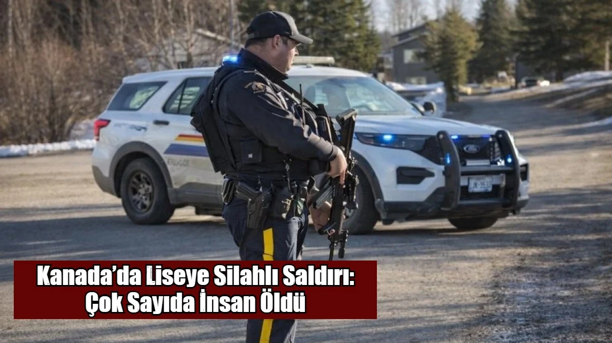 Kanada&rsquo;da Liseye Silahlı Saldırı: &Ccedil;ok Sayıda İnsan &Ouml;ld&uuml;