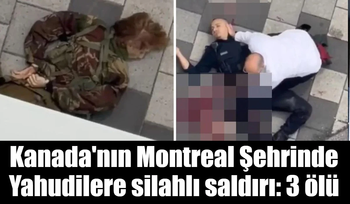 Kanada'nın Montreal Şehrinde Yahudilere silahlı saldırı: 3 &ouml;l&uuml;