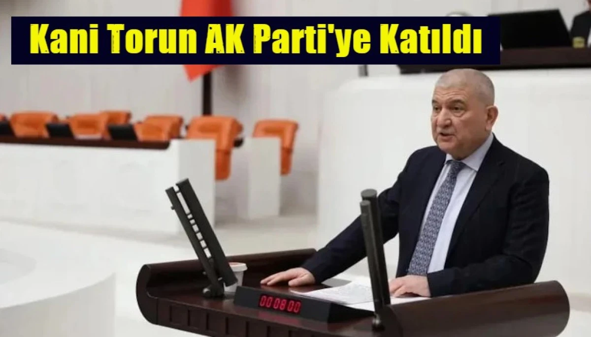 Kani Torun AK Parti'ye Katıldı