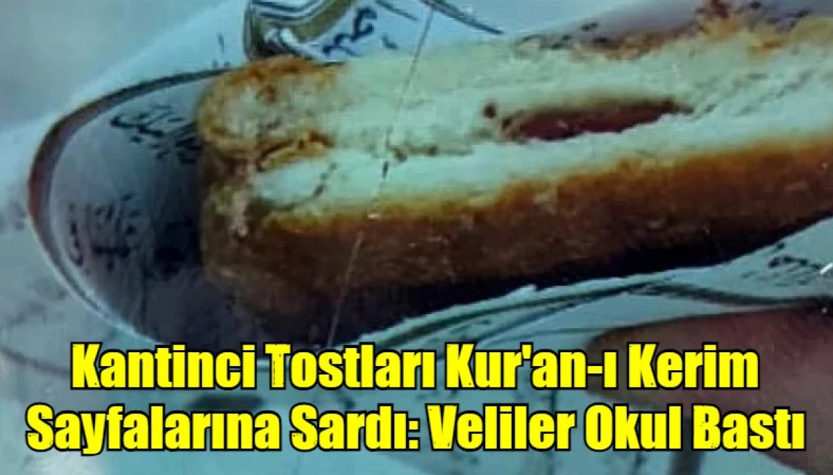 Kantinci Tostları Kur'an-ı Kerim Sayfalarına Sardı: Veliler Okul Bastı