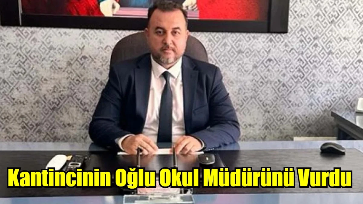 Kantincinin Oğlu Okul Müdürünü Vurdu