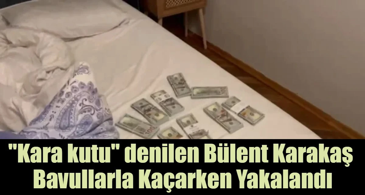 "Kara kutu" denilen B&uuml;lent Karakaş  Bavullarla Ka&ccedil;arken Yakalandı
