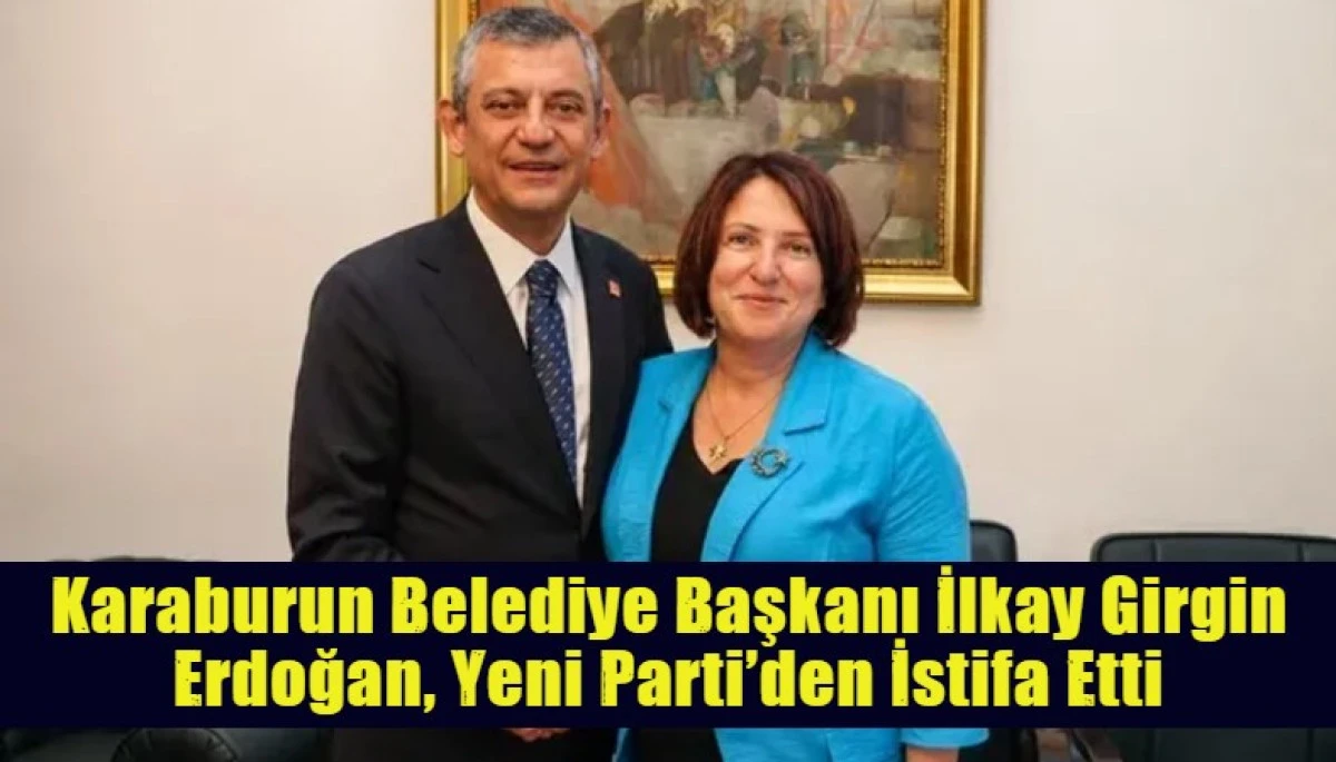 Karaburun Belediye Başkanı İlkay Girgin Erdoğan, Yeni Parti&rsquo;den İstifa Etti