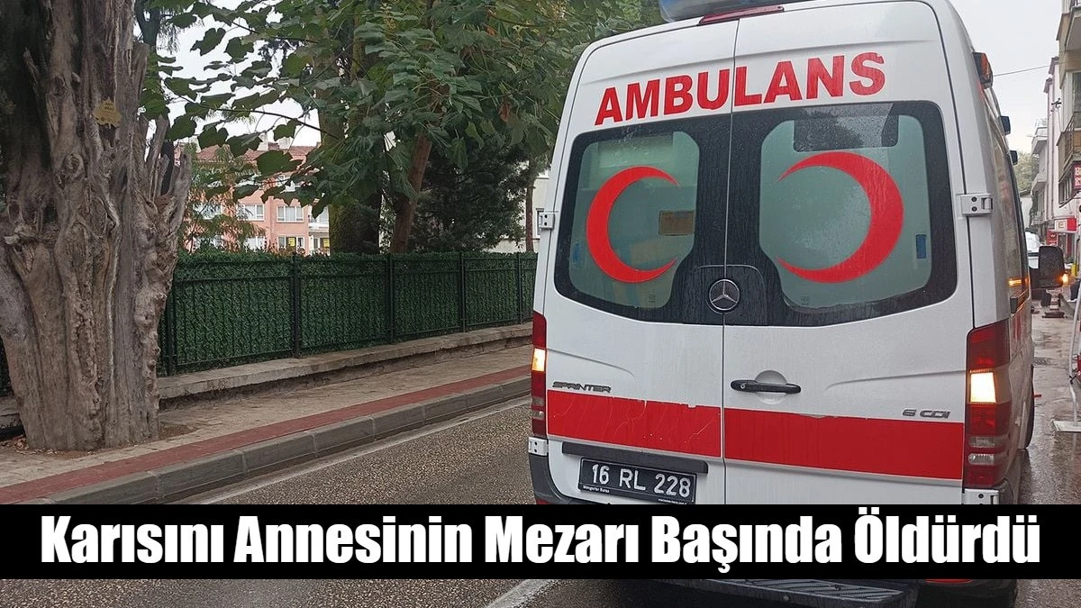 Karısını Annesinin Mezarı Başında &Ouml;ld&uuml;rd&uuml;